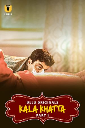 Download [18+] Kala Khatta S01 Part 1 (2024) Hindi ULLU Originals Complete WEB Series WEB-DL 480p | 720p | 1080p