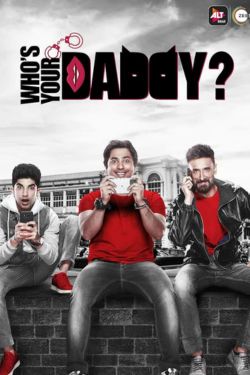 Download [18+] Who’s Your Daddy Season 1 (2020) Hindi Complete ALT Balaji Original WEB Series HDRip 480p | 720p