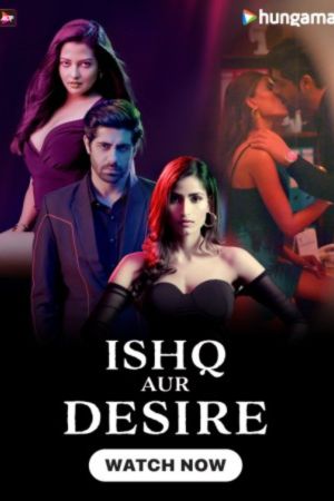 Download Ishq Aur Desire (Season 1) Hindi Complete WEB Series 480p | 720p