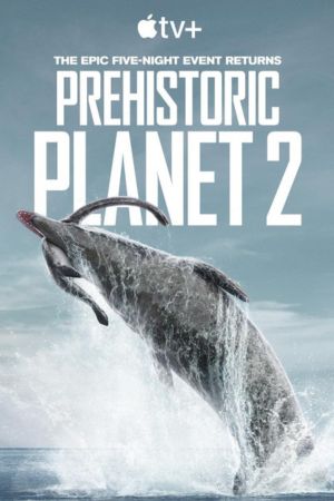 Download Prehistoric Planet (Season 1-2) Complete Appletv+ Original English WEB Series 720p | 1080p WEB-DL